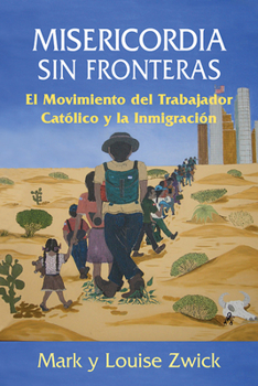 Paperback Misericordia Sin Fronteras: El Movimiento del Trabajador Catlico Y La Inmigracin [Spanish] Book