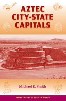 Aztec City-State Capitals (Ancient Cities of the New World) - Book  of the Ancient Cities of the New World