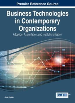 Hardcover Business Technologies in Contemporary Organizations: Adoption, Assimilation, and Institutionalization Book