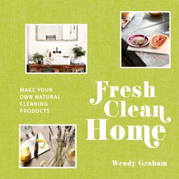 Hardcover Fresh Clean Home: Make Your Own Natural Cleaning Products Book