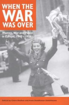Hardcover When the War Was Over: Women, War and Peace in Europe, 1940-1956 Book