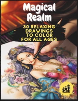 Paperback Magical Realm: 30 Relaxing Drawings to Color for All Ages: Embark on a Colorful Journey through Whimsical Portraits in this Enchantin Book