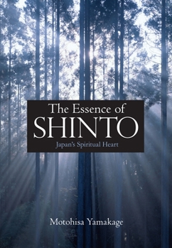 Hardcover The Essence of Shinto: Japan's Spiritual Heart Book