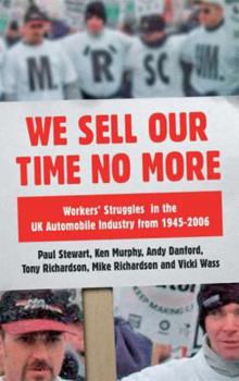 Paperback We Sell Our Time No More: Workers' Struggles Against Lean Production in the British Car Industry Book