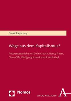 Hardcover Wege Aus Dem Kapitalismus?: Autorengesprache Mit Colin Crouch, Nancy Fraser, Claus Offe, Wolfgang Streeck Und Joseph Vogl [German] Book