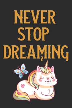 Never Stop Dreaming : Blank Line Notebook Journal for Jotting down Your Cat Unicorn Dreams