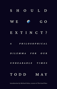 Hardcover Should We Go Extinct?: A Philosophical Dilemma for Our Unbearable Times Book
