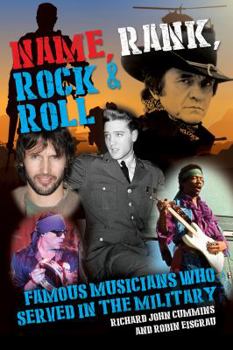 Paperback Name, Rank, Rock & Roll: Famous Musicians Who Served in the Military Book