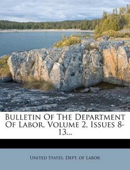 Paperback Bulletin of the Department of Labor, Volume 2, Issues 8-13... Book