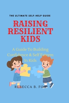 Paperback Raising Resilient Kids: A Guide To Building Confidence & Self Esteem In Kids Book