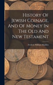 Hardcover History Of Jewish Coinage, And Of Money In The Old And New Testament Book