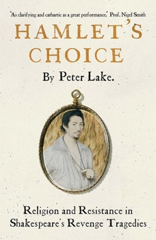 Hardcover Hamlet's Choice: Religion and Resistance in Shakespeare's Revenge Tragedies Book