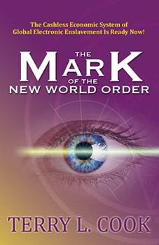 Paperback The Mark of the New World Order: The Cashless Economic System of Global Electronic Enslavement Is Ready Now! Book