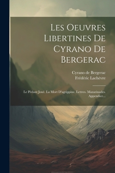Paperback Les Oeuvres Libertines De Cyrano De Bergerac: Le Pédant Joué. La Mort D'agrippine. Lettres. Mazarinades. Appendice... [French] Book
