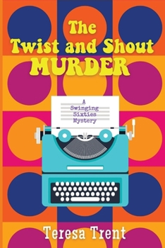 The Twist and Shout Murder: A Swinging Sixties Mystery - Book #1 of the Swinging Sixties Mysteries