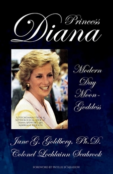 Paperback Princess Diana, Modern Day Moon-Goddess: A Psychoanalytical and Mythological Look at Diana Spencer's Life, Marriage, and Death Book