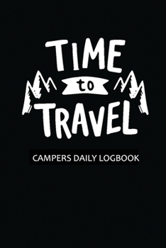 Campers Daily Log Book With Quote Time To Trave: Interactive journaling notebook filled with awesome activities and columns to record experiences and memories full time rv living books
