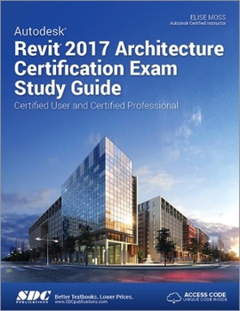 Paperback Autodesk Revit 2017 Architecture Certification Exam Study Guide (Including Unique Access Code) Book