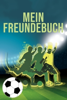 Paperback Mein Freundebuch: Tolles Freundschaftsbuch für Fußballverrückte - 110 Seiten zum Ausfüllen - Format 6x9 Zoll, DIN A5 - Soft Cover matt - [German] Book