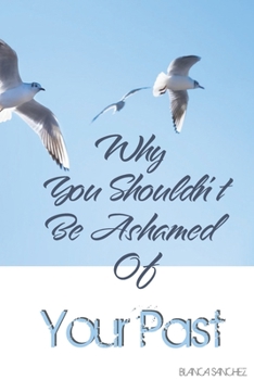 Paperback Why You Shouldn't Be Ashamed Of Your Past Book