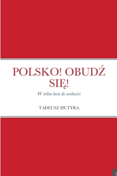 Paperback Polsko! Obud&#377; Si&#280;!: W orlim locie do wolno&#347;ci [Polish] Book