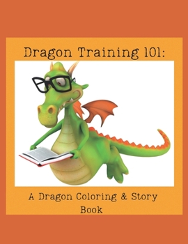 Paperback Dragon Training 101: A Dragon Coloring & Story Book