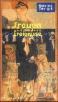 Frauen und andere Ereignisse. Publizistik und Erzählungen von 1915 bis 1970.
