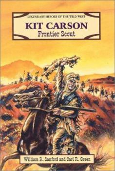 Kit Carson: Frontier Scout (Legendary Heroes of the Wild West) - Book  of the Courageous Heroes of the American West