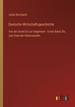 Paperback Deutsche Wirtschaftsgeschichte: Von der Urzeit bis zur Gegenwart - Erster Band: Bis zum Ende der Hohenstaufen [German] Book