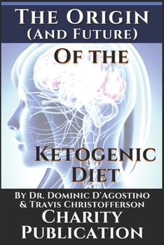 Paperback The Origin (and future) of the Ketogenic Diet - by Dr. Dominic D'Agostino and Travis Christofferson: Charity Publication: In support of Dr. Thomas Sey Book