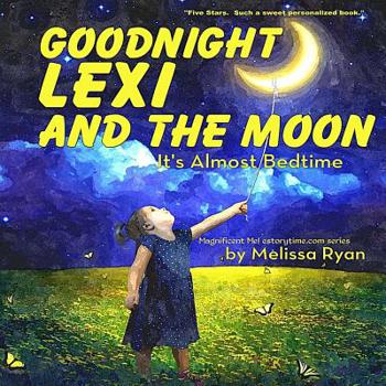 Paperback Goodnight Lexi and the Moon, It's Almost Bedtime: Personalized Children's Books, Personalized Gifts, and Bedtime Stories Book