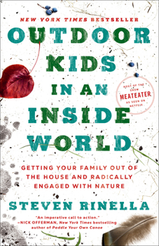 Paperback Outdoor Kids in an Inside World: Getting Your Family Out of the House and Radically Engaged with Nature Book