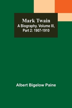 Paperback Mark Twain: A Biography. Volume III, Part 2: 1907-1910 Book