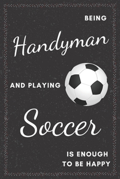 Paperback Handyman & Playing Soccer Notebook: Funny Gifts Ideas for Men/Women on Birthday Retirement or Christmas - Humorous Lined Journal to Writing Book