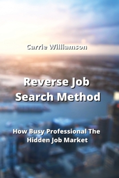 Paperback Reverse Job Search Method: How Busy Professional The Hidden Job Market Book