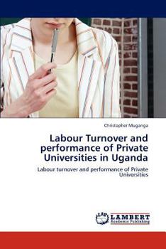 Paperback Labour Turnover and performance of Private Universities in Uganda Book