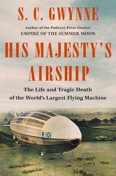 Hardcover His Majesty's Airship: The Life and Tragic Death of the World's Largest Flying Machine Book