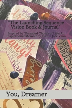 Paperback The Launching Sequence Vision Book & Journal: Inspired by "Threaded Chords of Life: An Inspirational Memoir" by Jasmin Jade Vann Book