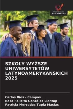 Szkoly WyZsze Uniwersytetów LatynoamerykaNskich 2025 (Polish Edition)
