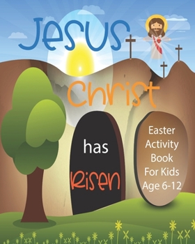 Jesus Christ Has Risen: Christian Easter Activity Book For Kids Age 6-12 | Biblical Games | Mazes | Crossword Puzzle | Sudoku | Coloring Pages And More | 8 x 10 Inch | 46 Pages