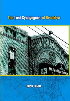 Hardcover The Lost Synagogues of Brooklyn: The Stories Behind How and Why Many Brooklyn Synagogues, Now Old "Ex-Shuls," Were Converted to Other Uses, Primarily Book
