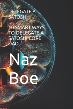 Paperback 10 Smart Ways to Delegate a Satoshi Core DAO: Delegate a Satoshi Book