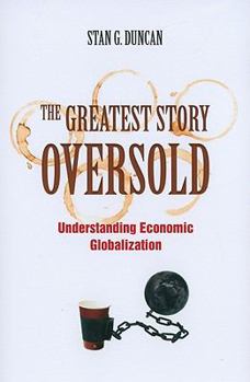 Paperback The Greatest Story Oversold: Understanding Economic Globalization Book