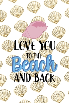 Paperback Love You To The Beach And Back: All Purpose 6x9 Blank Lined Notebook Journal Way Better Than A Card Trendy Unique Gift Golden Shell Book