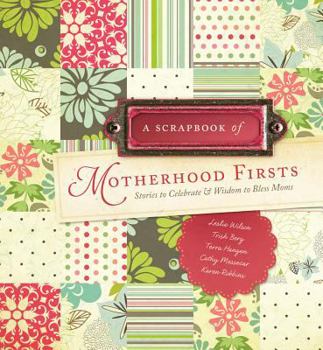 Hardcover Scrapbook of Motherhood Firsts: Stories to Celebrate & Wisdom to Bless Moms Book