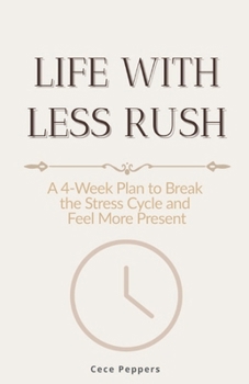 Paperback Life With Less Rush: A 4-Week Plan to Break the Stress Cycle and Feel More Present Book