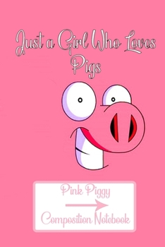 Just a Girl Who Loves Pigs Pink Piggy Composition: Positivity Journal For Happiness,6x9 inches, 100 pages composition Blank  ruled notebook for you or ... or for you to use at home or at your office
