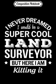 Paperback Composition Notebook: Funny Super Cool Land Surveyor Gift Journal/Notebook Blank Lined Ruled 6x9 100 Pages Book