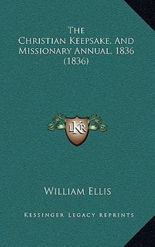 Paperback The Christian Keepsake, And Missionary Annual, 1836 (1836) Book