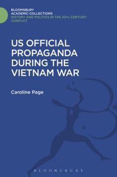 Hardcover U.S. Official Propaganda During the Vietnam War, 1965-1973: The Limits of Persuasion Book